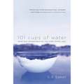 101 Cups of Water: Relief and Refreshment for the Tired, Thirsty Soul