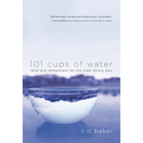 101 Cups of Water: Relief and Refreshment for the Tired, Thirsty Soul