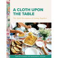 Cloth Upon the Table: The Quiet Revolution of Eating