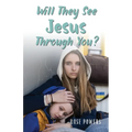 Will They See Jesus Through You?