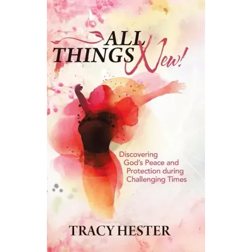 All Things New!: Discovering God'S Peace and Protection During Challenging Times