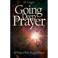 Going Deep In Prayer: 40 Days of In-Depth Prayer