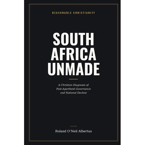 South Africa Unmade: A Christian Diagnosis of Post-Apartheid Governance and National Decline