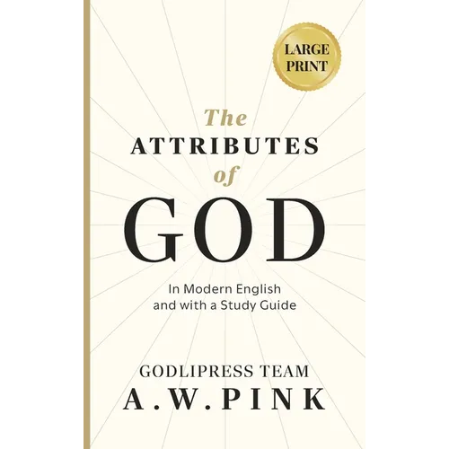 A. W. Pink's The Attributes of God: In Modern English and with a Study Guide