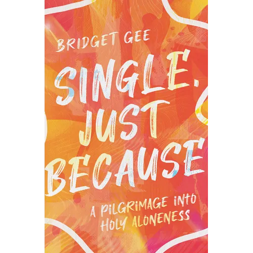 Single, Just Because: A Pilgrimage Into Holy Aloneness