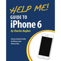 Help Me! Guide to iPhone 6: Step-by-Step User Guide for the iPhone 6 and iPhone 6 Plus