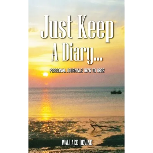 Just Keep A Dairy: Personal Journals 1976-1982 October 2024