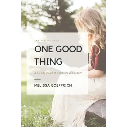 One Good Thing: The Psalms - Part 2: A 30-Day Guide to Scripture Led Prayer