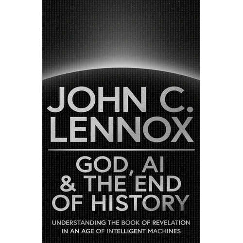 God, AI and the End of History: Understanding the Book of Revelation in an Age of Intelligent Machines