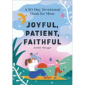Joyful, Patient, Faithful: A 90-Day Devotional Book for Mom
