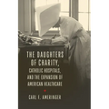 The Daughters of Charity, Catholic Hospitals, and the Expansion of American Healthcare