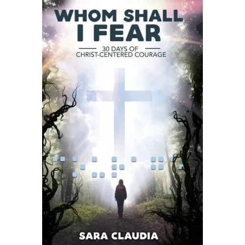 Whom Shall I Fear: 30 Days of Christ-Centered Courage