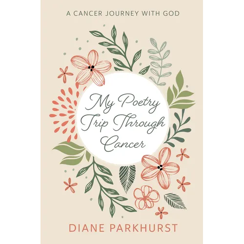 My Poetry Trip Through Cancer: A Cancer Journey with God