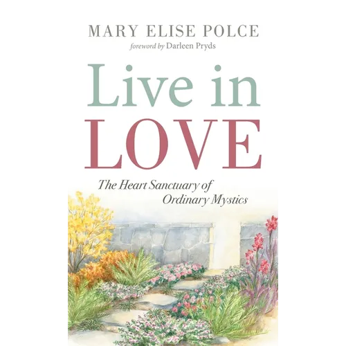 Live in Love: The Heart Sanctuary of Ordinary Mystics