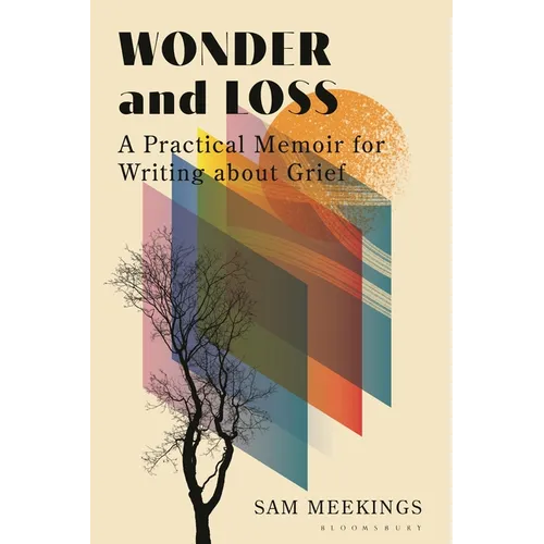 Wonder and Loss: A Practical Memoir for Writing about Grief