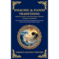 Noachic & Flood Traditions: Ancient Jewish & Christian Retellings That Expand Genesis' Flood and the Watcher Myth (Deluxe Hardbound Edition)