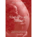 9 Letters to my Mother: Conscious Pregnancy Conscious Motherhood