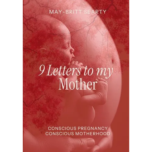 9 Letters to my Mother: Conscious Pregnancy Conscious Motherhood