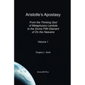 Aristotle's Apostasy: From the Thinking God of Metaphysics Lambda to the Divine Fifth Element of On the Heavens: Volume 1
