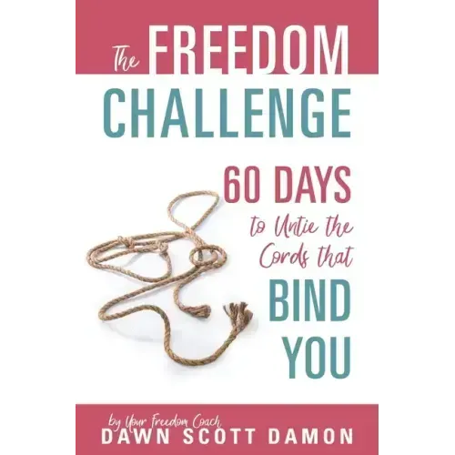The Freedom Challenge: 60 Days to Untie the Cords that Bind You