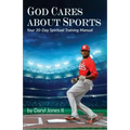 God Cares About Sports: Your 30-Day Spiritual Training Manual