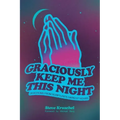 Graciously Keep Me This Night: Devotions from Scripture's Darkest Hours