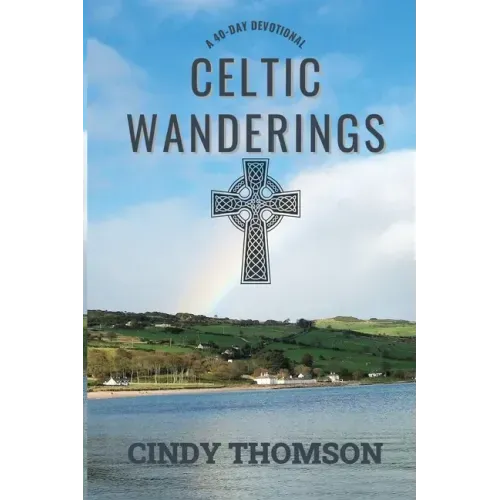 Celtic Wanderings: A 40-Day Devotional