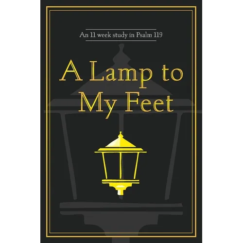 A Lamp to My Feet: An 11 week study in Psalm 119