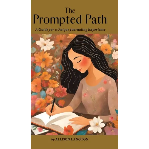 The Prompted Path: A Guide for a Unique Journaling Experience
