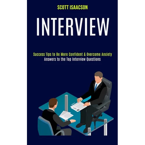 Interview: Answers to the Top Interview Questions (Success Tips to Be More Confident & Overcome Anxiety)