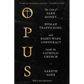 Opus: The Cult of Dark Money, Human Trafficking, and Right-Wing Conspiracy Inside the Catholic Church