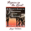 Rejoice in the Lord! (A Widow's Guide to Recovering and Rejoicing)