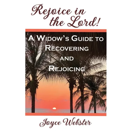 Rejoice in the Lord! (A Widow's Guide to Recovering and Rejoicing)
