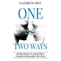 One of Two Ways: Finding Balance in Mental Illness Through A Relationship With Christ