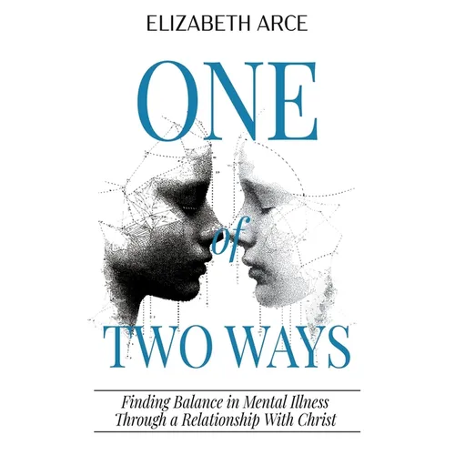 One of Two Ways: Finding Balance in Mental Illness Through A Relationship With Christ