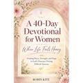 A 40-Day Devotional for Women: When Life Feels Heavy