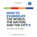 How to Evangelize the World, the Nation, and the City Part 2: Holy Spirit-Led Evangelism