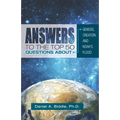 Answers to the Top 50 Questions about Genesis, Creation, and Noah's Flood