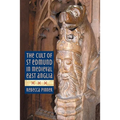 The Cult of St Edmund in Medieval East Anglia