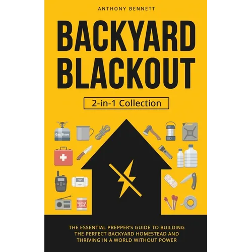 Backyard Blackout: The Essential Prepper's Guide to Building the Perfect Backyard Homestead and Thriving in a World Without Power (2-in-1 Collection)