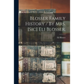 Blosser Family History / By Mrs. [sic] Eli Blosser.