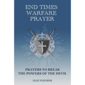 End Times Warfare Prayer: Prayers to Break the Powers of the Devil