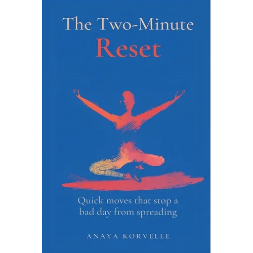 The Two-Minute Reset: Quick Moves That Stop a Bad Day from Spreading