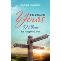 The Choice is Yours: 52 Choices for Happier Lives