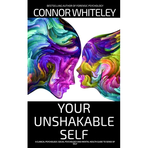 Your Unshakable Self: A Clinical Psychology, Social Psychology and Mental Health Guide to Sense of Self