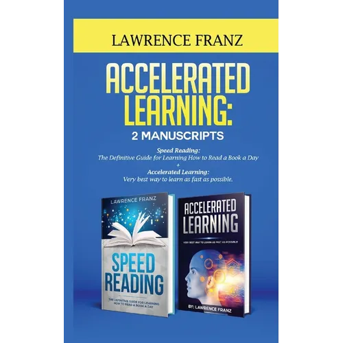 Accelerated Learning: Very best way to learn as fast as possible, Improve Your Memory, Save Your Time and Be Effective