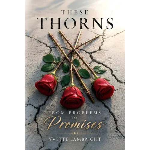 These Thorns: From Problems to Promises