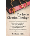 The Jew in Christian Theology: Martin Luther's Anti-Jewish Vom Schem Hamphoras, Previously Unpublished in English, and Other Milestones in Church Doct