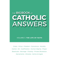 The Big Book of Catholic Answers-Vol 3: The Life of Faith