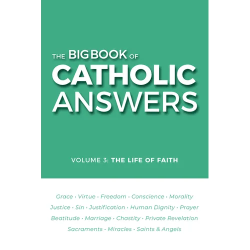 The Big Book of Catholic Answers-Vol 3: The Life of Faith